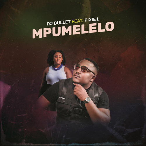 DJ Bullet, Pixie L - Mpumelelo [152023]